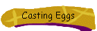 Casting Eggs