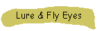 Lure & Fly eyes