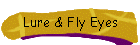 Lure & Fly eyes
